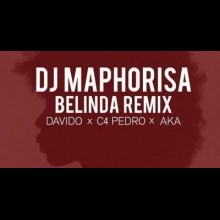 <<NEW TRACK>> DOWNLOAD Dj  Maphorisa  - Belinda  (Remix) ft.  Davido x  AKA x  C4Pedro