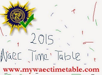 WAEC 2015 OFFICIAL TIMETABLE CLICK HERE TO GET URS